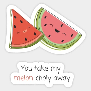 "You take my melon-choly away" | Kawaii Melon Pun Sticker